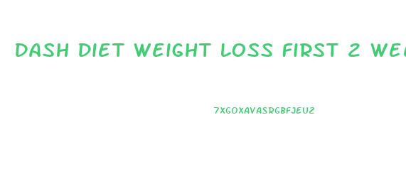 Dash Diet Weight Loss First 2 Weeks
