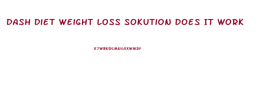 Dash Diet Weight Loss Sokution Does It Work