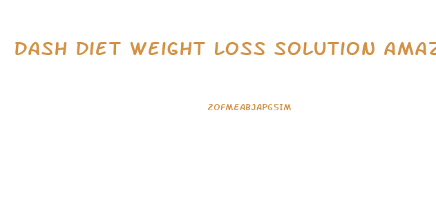 Dash Diet Weight Loss Solution Amazon