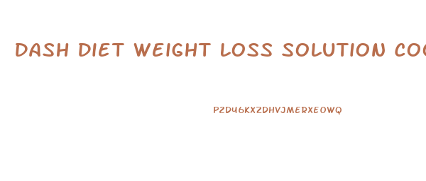 Dash Diet Weight Loss Solution Cookbook