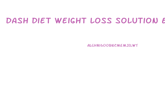 Dash Diet Weight Loss Solution Eating Plan
