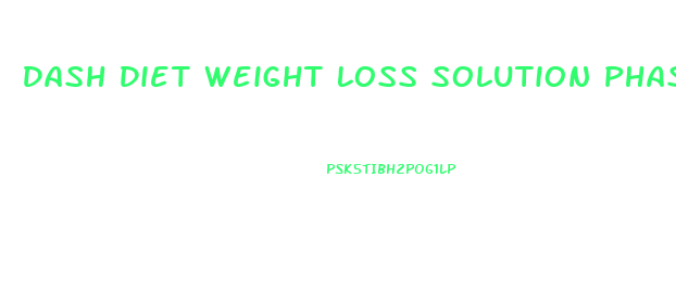 Dash Diet Weight Loss Solution Phase 1