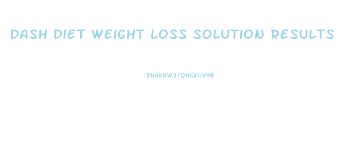 Dash Diet Weight Loss Solution Results