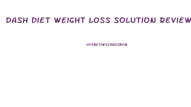 Dash Diet Weight Loss Solution Reviews