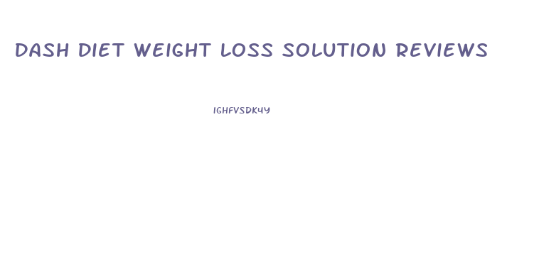 Dash Diet Weight Loss Solution Reviews