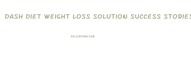 Dash Diet Weight Loss Solution Success Stories