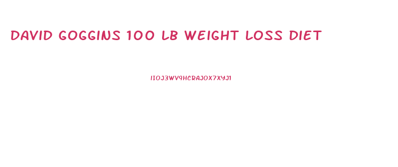 David Goggins 100 Lb Weight Loss Diet