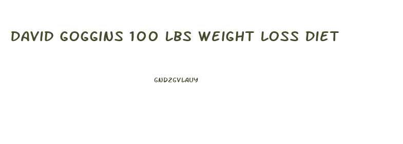 David Goggins 100 Lbs Weight Loss Diet