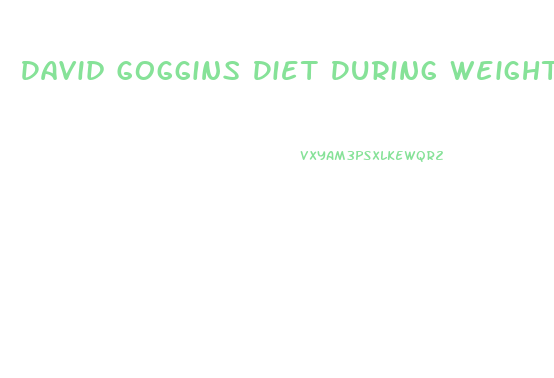 David Goggins Diet During Weight Loss