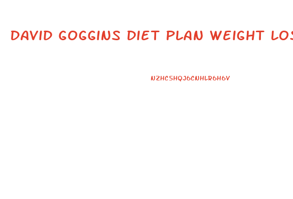 David Goggins Diet Plan Weight Loss