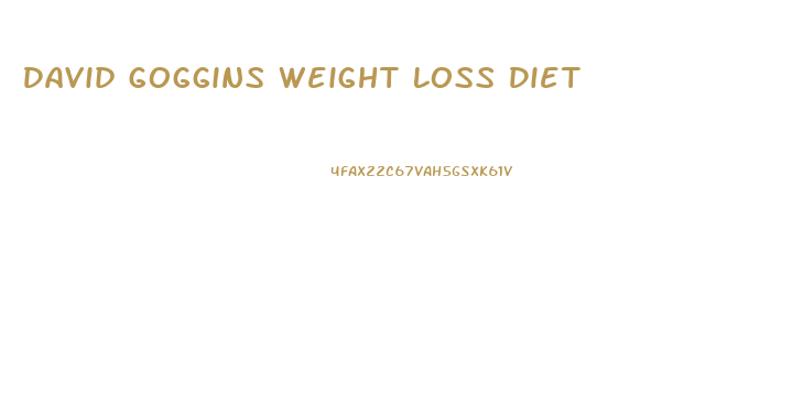 David Goggins Weight Loss Diet