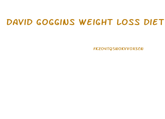 David Goggins Weight Loss Diet