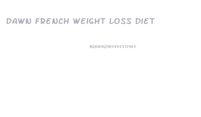 Dawn French Weight Loss Diet