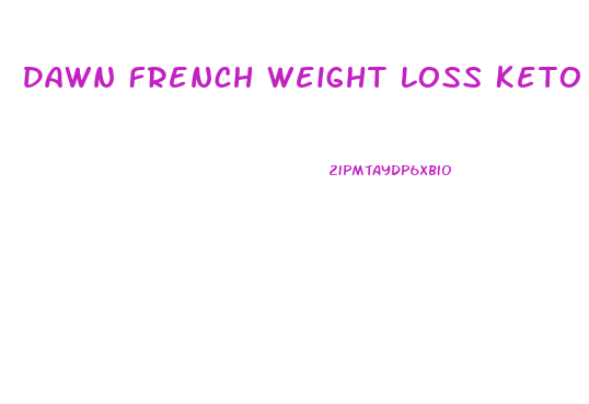 Dawn French Weight Loss Keto Diet