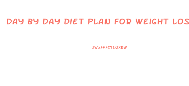 Day By Day Diet Plan For Weight Loss