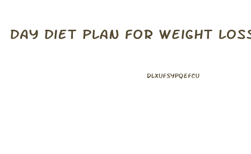 Day Diet Plan For Weight Loss