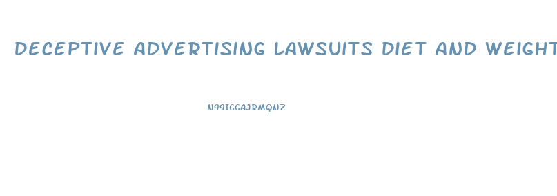 Deceptive Advertising Lawsuits Diet And Weight Loss