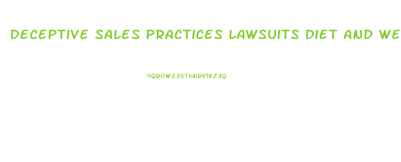 Deceptive Sales Practices Lawsuits Diet And Weight Loss Industry