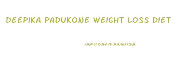 Deepika Padukone Weight Loss Diet
