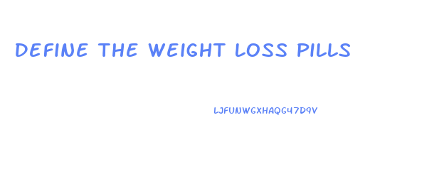 Define The Weight Loss Pills