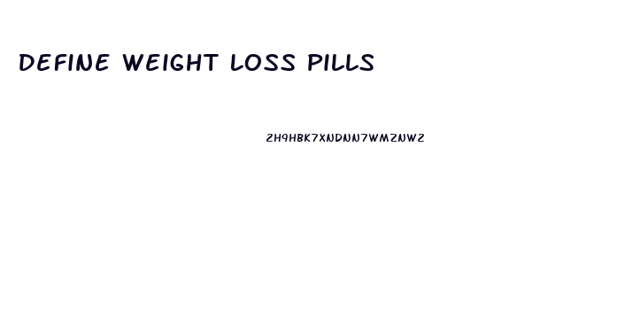 Define Weight Loss Pills