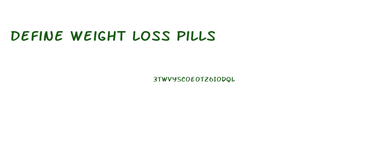 Define Weight Loss Pills