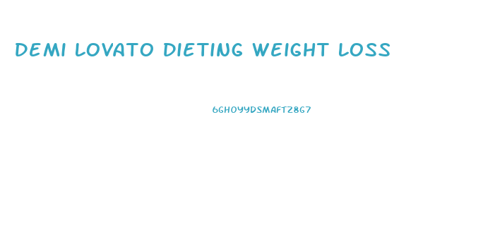 Demi Lovato Dieting Weight Loss