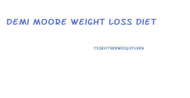 Demi Moore Weight Loss Diet