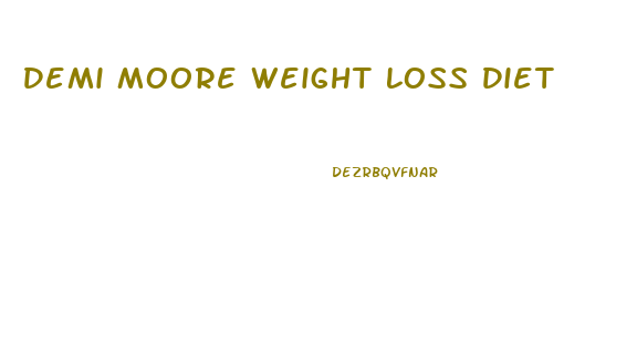 Demi Moore Weight Loss Diet