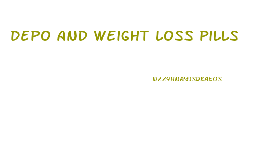 Depo And Weight Loss Pills