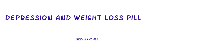 Depression And Weight Loss Pill