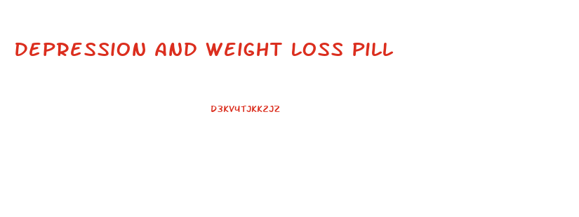 Depression And Weight Loss Pill