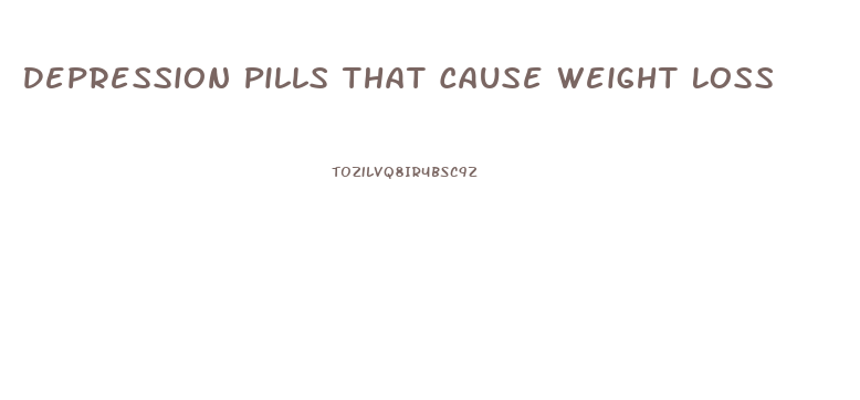 Depression Pills That Cause Weight Loss