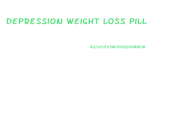 Depression Weight Loss Pill