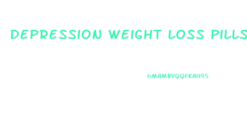 Depression Weight Loss Pills