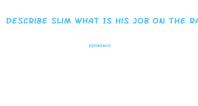 Describe Slim What Is His Job On The Ranch