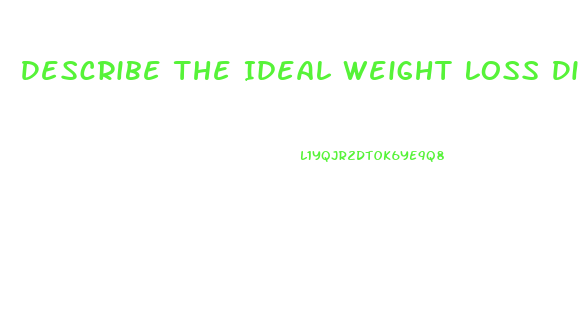 Describe The Ideal Weight Loss Diet