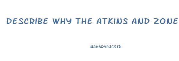 Describe Why The Atkins And Zone Diets Cause Weight Loss