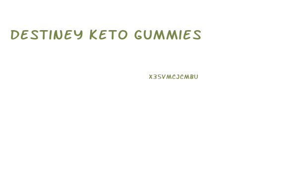 Destiney Keto Gummies