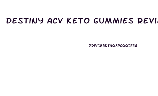 Destiny Acv Keto Gummies Reviews
