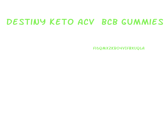 Destiny Keto Acv Bcb Gummies