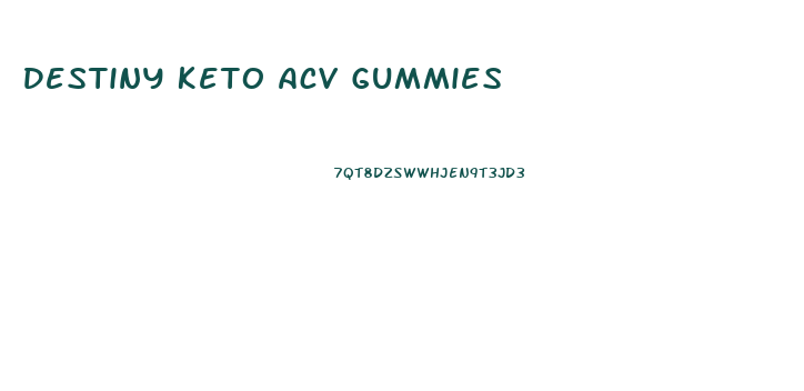 Destiny Keto Acv Gummies