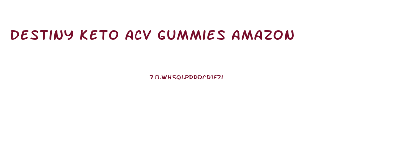 Destiny Keto Acv Gummies Amazon