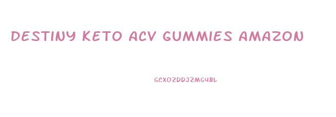 Destiny Keto Acv Gummies Amazon