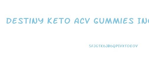 Destiny Keto Acv Gummies Ingredients