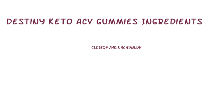 Destiny Keto Acv Gummies Ingredients