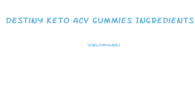 Destiny Keto Acv Gummies Ingredients List