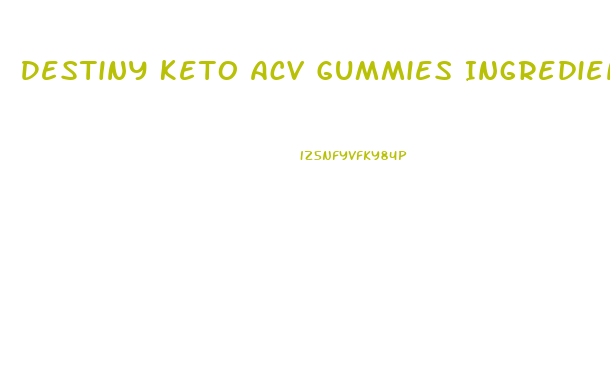 Destiny Keto Acv Gummies Ingredients List