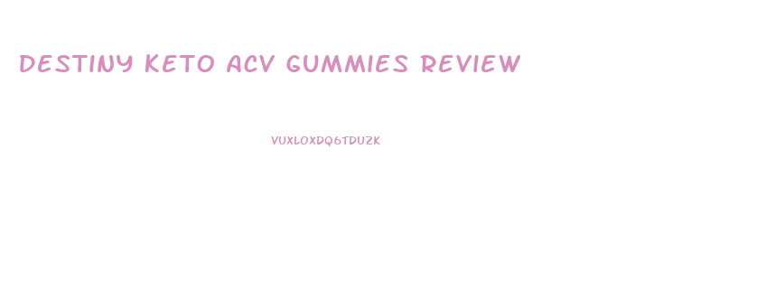 Destiny Keto Acv Gummies Review