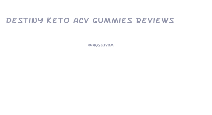 Destiny Keto Acv Gummies Reviews